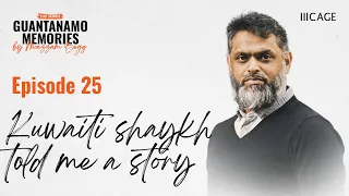 The Kuwaiti shaykh who told me a story | Guantanamo Memories | Ep.25