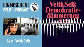 Veith Selk, Demokratiedämmerung und ich - Einmischen! Politik Podcast