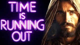 🔴TIME IS RUNNING OUT । God's Message Now For You Today | God Helps
