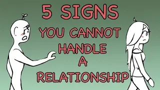 5 Signs You Cannot Handle a Relationship