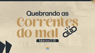 31/05/2024 - Campanha “Quebrando as correntes do mal”