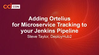 Adding Ortelius for Microservice Tracking to your Jenkins Pipeline - Steve Taylor, DeployHub
