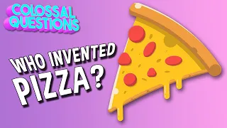 Who Invented Pizza? | COLOSSAL QUESTIONS