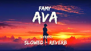 Famy - Ava (slowed + reverb) - {lyrics}