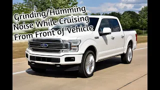 2018 F150 Humming/Grinding Noise When Cruising and Wheel Turns