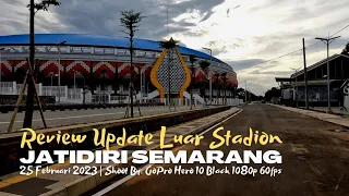 Review Update Luar Stadion Jatidiri Semarang - 25 Feb 2023 | Shoot By : GoPro Hero 10 1080p60fps