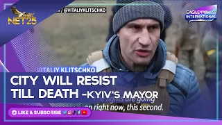 Vitaliy Klitschko says Kyiv will resist till death if necessary
