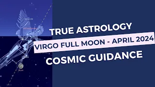 Virgo Full Moon - April 23, 2024 - Cosmic True Sky Guidance