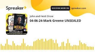 04-06-24-Mark Greene UNSEALED