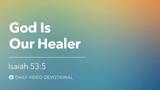 God Is Our Healer | Isaiah 53:5 | Our Daily Bread Video Devotional