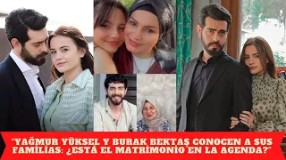 "Yağmur Yüksel and Burak Bektaş meet their families: Is marriage on the agenda?"