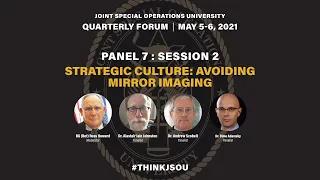 JSOU Forum May 2021 Panel 7: Strategic Culture: Avoiding Mirror Imaging