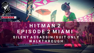 HITMAN 2 | Miami | Silent Assassin/Suit Only | Walkthrough