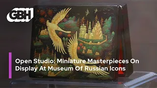 Open Studio: Miniature Masterpieces On Display At Museum Of Russian Icons