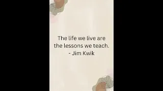 The life we live are the lessons we teach    Jim Kwik