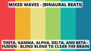 Mixed Waves - Theta, Gamma, Alpha, Delta, and Beta - [Fusion Binaural Beats]