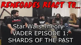 Renegades React to... Star Wars Theory - VADER EPISODE 1: SHARDS OF THE PAST