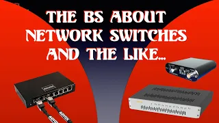 The BS about network switches and the like...