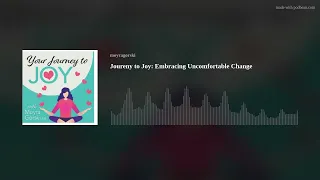 Joureny to Joy: Embracing Uncomfortable Change