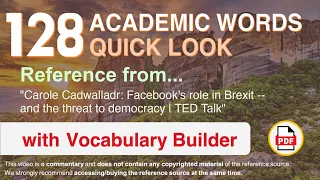 128 Academic Words Quick Look Ref from "Facebook's role in Brexit [..] the threat to democracy, TED"