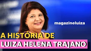 A HISTÓRIA DE LUIZA HELENA TRAJANO - E DO MAGAZINE LUIZA