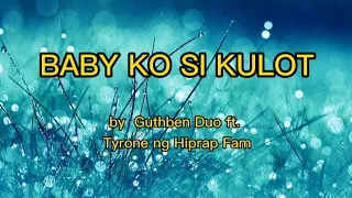 BABY KO SI KULOT Lyrics by Guthben Duo ft. Tyrone ng Hiprap Fam