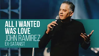 All I Wanted was Love | Ex-Satanist @JohnRamirezMinistries