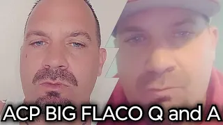 ACP BIG FLACO Q and A "NO HOLDS BARRED"