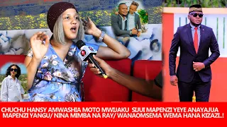 CHUCHU HANSY AMWASHIA MOTO MWIJAKU SIJUI MAPENZI YEYE ANAYAJUA YANGU/NINA MIMBA YA RAY/WANASEMA WEMA