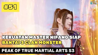 MENUJU PERTEMPURAN BESAR ‼️🔥- ALUR CERITA DONGHUA PEAK OF TRUE MARTIAL ARTS PART 51 S3