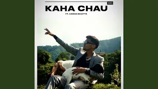 Kaha Chau (feat. Karan Bhatta)