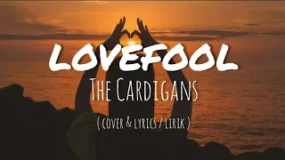 LoveFool - The Cardigans ( Cover & Lyrics )