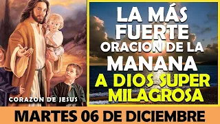 ORACIÓN DE LA MAÑANA DE HOY MARTES 06 DE DICIEMBRE | LA MÁS FUERTE ORACIÓN A DIOS SUPER MILAGROSA