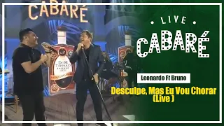 Desculpe, Mas Eu Vou Chorar - Leonardo e Bruno  (Live Cabaré 4)