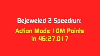 Bejeweled 2 Speedrun: Action Mode 10M Points in 46:27.017 (Concept)