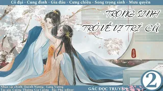 (2) Trọng Sinh Trở Về Vị Trí Cũ; truyện cung đình, cưng chiều, song trọng sinh, mưu quyền, gia đấu