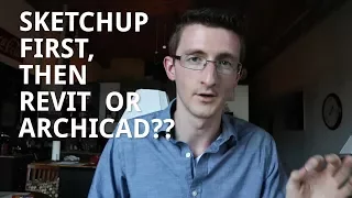 Sketchup First, then Revit or Archicad?