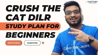 Crush the CAT DILR : Study Plan for Beginners | CAT DILR Preparation Strategy from scratch