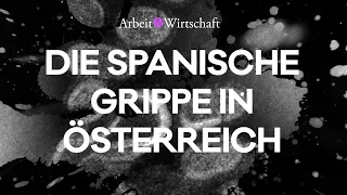 Hunger, Schwindsucht, Pandemie: Die Spanische Grippe in Österreich – eine Micro-Doku
