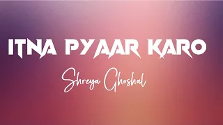 Itna Pyaar Karo (LYRICS) Full Video | The Body | Shreya Ghoshal | WRS Originals