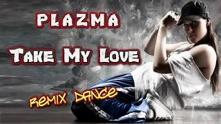 PLAZMA - Take My Love. Remix. Dance