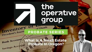 What Is A Probate Small Estate In Oregon? | Your Oregon Real Estate Experts