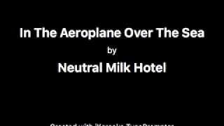 In The Aeroplane Over The Sea - Neutral Milk Hotel (Karaoke)