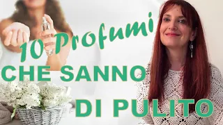 10 PROFUMI CHE SANNO DI PULITO FRESCHI ED ELEGANTI