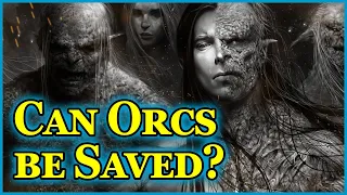 Are Orcs Redeemable? | Nature and Origins of Tolkien's Orcs