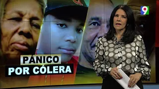 Pánico por el Cólera  | El Informe con Alicia Ortega