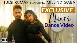 EXCLUSIVE Dance Video | NAAM | Tulsi Kumar & Millind Gaba