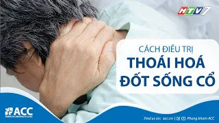 Thoái hóa đốt sống cổ - Đừng chủ quan! Triệu chứng và cách điều trị | ACC