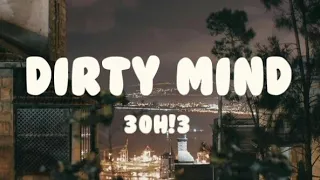 Dirty mind Lyrics (30H!3)