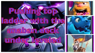 How to push ladder with the anaban deck - beating over leveled players in clash royale